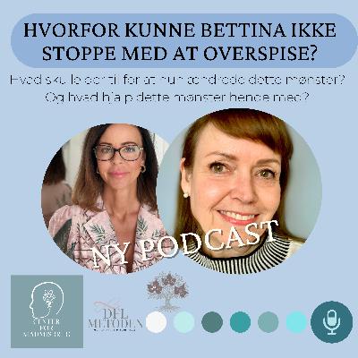 Bettina kunne ikke stoppe med at overspise. Hvad skulle der til for at hun ændrede dette mønster?