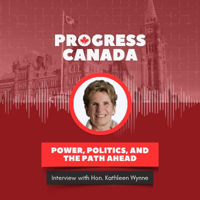 Power, Politics, and the Path Ahead with Kathleen Wynne
