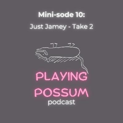 Mini-sode 10: Just Jamey - Take 2