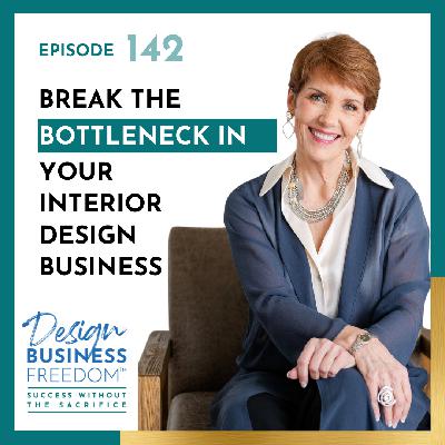 142: Break the Bottleneck in Your Interior Design Business