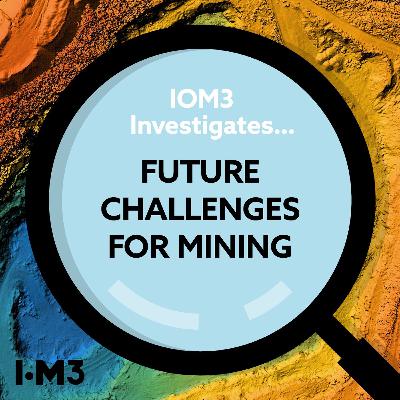 IOM3 Investigates...Future Mining IOM3 Investigates...Future Mining