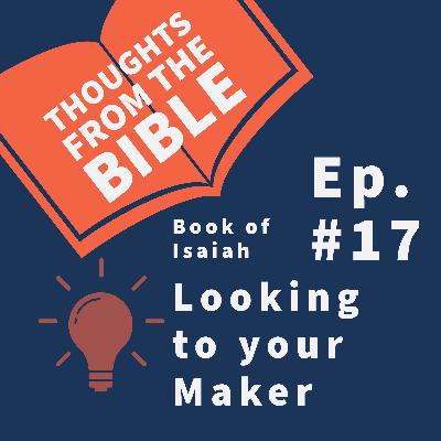 #17 The book of Isaiah: Looking to your Maker