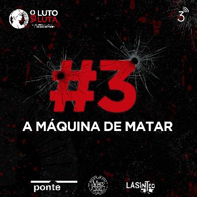 Ep. 3 - A Máquina de Matar