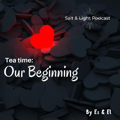 Our Beginning: Tea Time with E(S) and E(L) - Ft. Esther x ElShakar