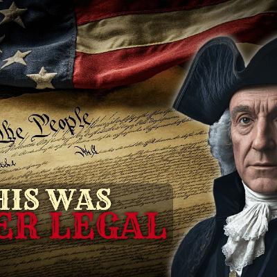 The US Constitution Was Illegal — And They Never Wanted You to Know