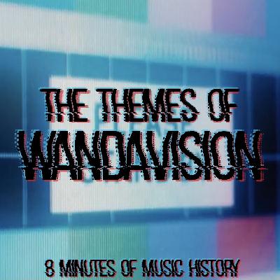 The Themes of WandaVision - Episode 31 The Themes of WandaVision - Episode 31