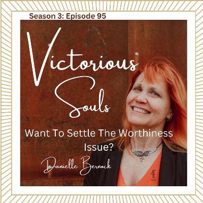 Want To Settle The Worthiness Issue? (S3:Ep95)