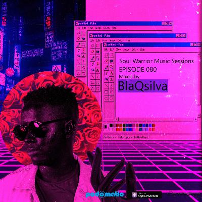 Soul Warrior Music Sessions #SWMS Episode 080 by BlaQsilva