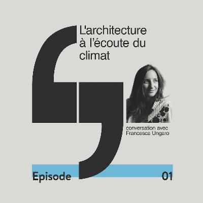 L'architecture à l'écoute du climat - conversation avec Francesca Ungaro