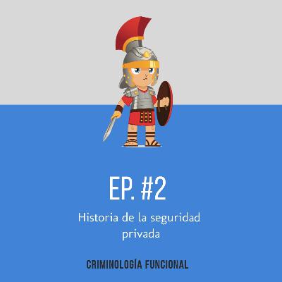 Ep# 02 Historia de la Seguridad Privada