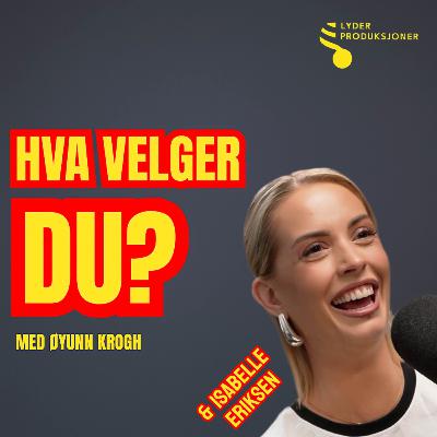 Hva velger du, Isabelle Eriksen? Hva velger du, Isabelle Eriksen?