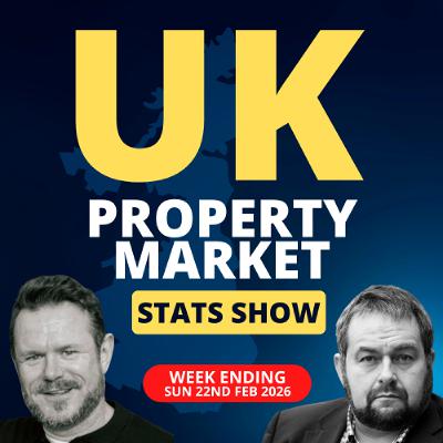 UK Property Market Stats Show - Week 7 2026 - Ep.2484
