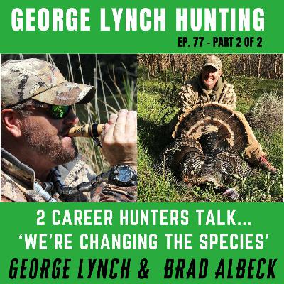 WE'RE CHANGING THE SPECIES!  Part 2 of 2, by GEORGE LYNCH and BRAD ALBECK, two career hunters | Waterfowl Hunting, #77