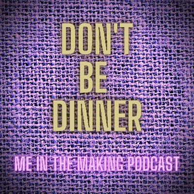 29 Don't Be Dinner 29 Don't Be Dinner