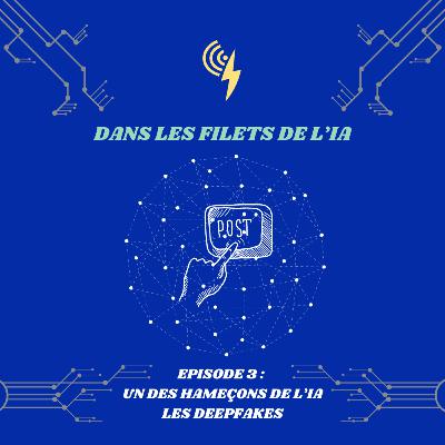 Dans les Filets de l'IA - Épisode 3 : Un des hameçons de l'IA, les Deepfakes Dans les Filets de l'IA - Épisode 3 : Un des hameçons de l'IA, les Deepfakes