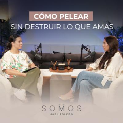 Cuando peleamos… ¿qué estamos pidiendo en realidad? | SOMOS Podcast