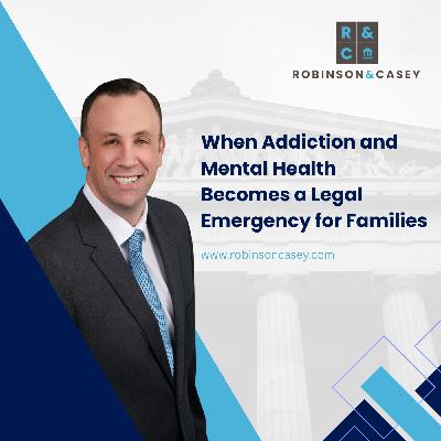 When Addiction and Mental Health Becomes a Legal Emergency for Families