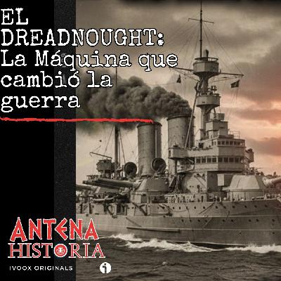 El Dreadnought: La máquina que cambió la guerra