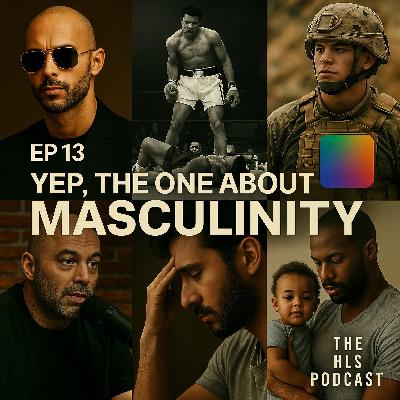 Yep, the One About Masculinity | The HLS Podcast Ep 13