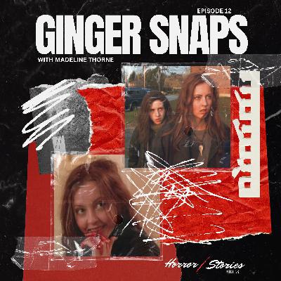 Episode 12: Ginger Snaps (with Madeline Thorne) Episode 12: Ginger Snaps (with Madeline Thorne)