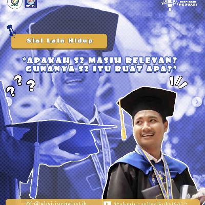 32. Apakah S2 Masih Relevan? Gunanya S2 itu Buat Apa?