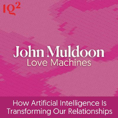 How is Artificial Intelligence Transforming our Relationships? With James Muldoon