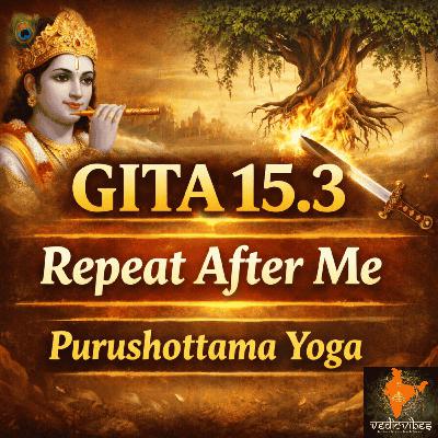 Bhagavad Gita Chapter 15 Shloka 3 | Purushottama Yoga | Repeat After Me (Hindi Chant)