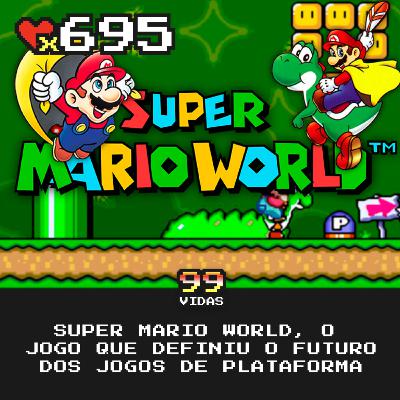 99Vidas 695 - Super Mario World, a obra prima do Super Nintendo 99Vidas 695 - Super Mario World, a obra prima do Super Nintendo