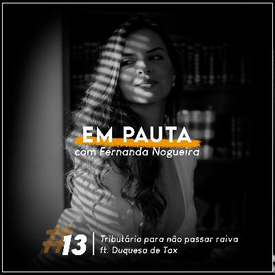 #13 Tributário para não passar raiva ft. Duquesa de Tax - Em Pauta com Fernanda Nogueira