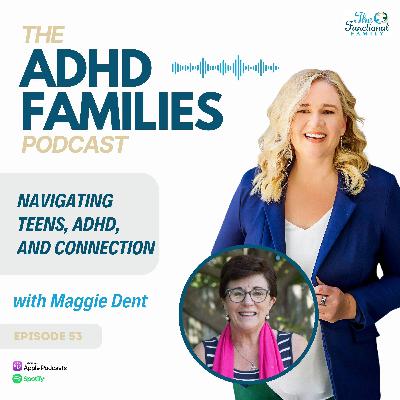 Ep 53 - Navigating teens, ADHD and connection with Maggie Dent