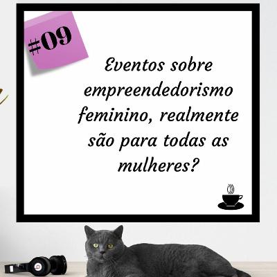 Eventos sobre empreendedorismo feminino, realmente são para todas as mulheres?