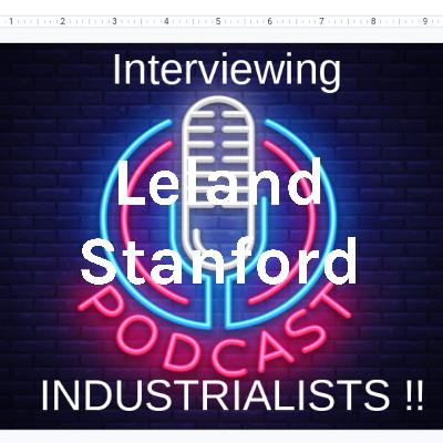 interviewiing industrialists/leland stanford