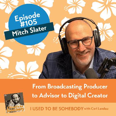 Mitch Slater: From Broadcast Producer to Adviser to Digital Creator