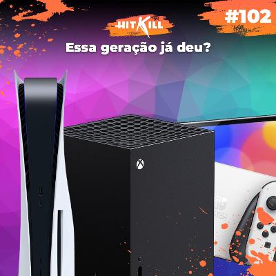 102 - Essa geração já deu? 102 - Essa geração já deu?