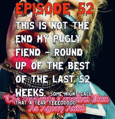Episode 52: This Is Not The End My P’Ugly Fiend. Episode 52: This Is Not The End My P’Ugly Fiend.
