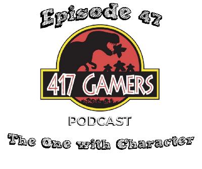 417Gamer Podcast Episode 47: The One with Character