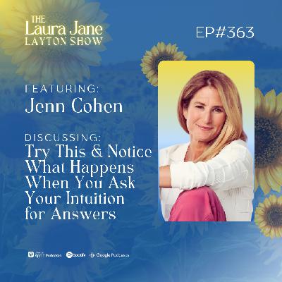 EP363: Try This and Notice What Happens When You Ask Your Intuition for Answers with Jenn Cohen