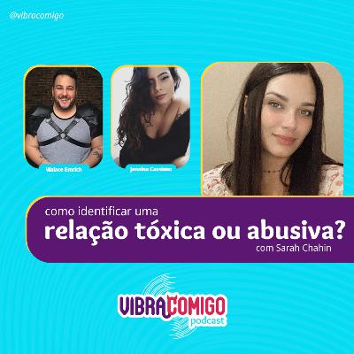 Como identificar uma relação tóxica ou abusiva? Com Sarah Chahin. #T03EP04 Como identificar uma relação tóxica ou abusiva? Com Sarah Chahin. #T03EP04
