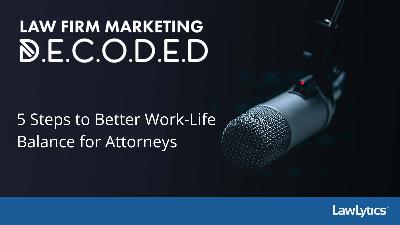5 Steps to Better Work-Life Balance for Attorneys 5 Steps to Better Work-Life Balance for Attorneys