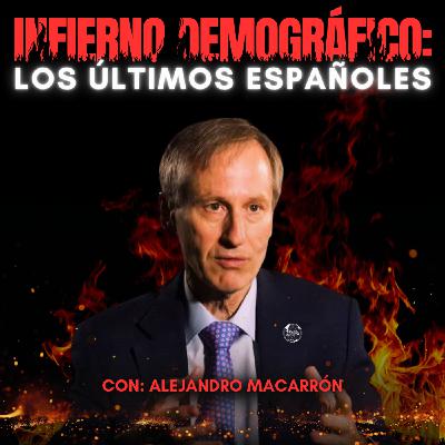 9-XI-25 Infierno demográfico: los últimos españoles, con Alejandro Macarrón