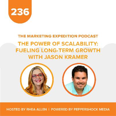 The Power of Scalability Fueling Long-Term Growth with Jason Kramer | Marketing Expedition Podcast The Power of Scalability Fueling Long-Term Growth with Jason Kramer | Marketing Expedition Podcast
