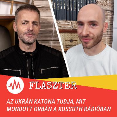 Flaszter 370. – Az ukrán katona tudja, mit mondott Orbán a Kossuth rádióban