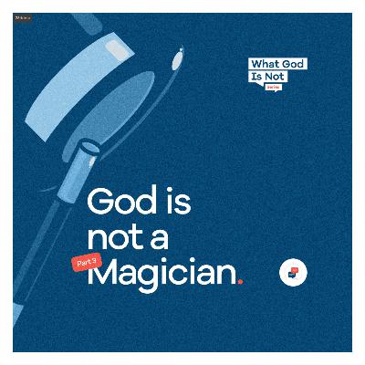 What God Is Not - Part 3
