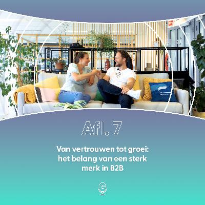 Afl 7: Van vertrouwen tot groei: het belang van een sterk merk in B2B