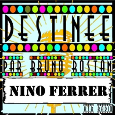 Destinée épi 16, Nino Ferrer, l'incompris par Bruno Rostan Destinée épi 16, Nino Ferrer, l'incompris par Bruno Rostan