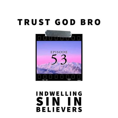 Episode 53: Indwelling sin in believers