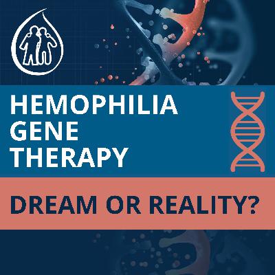 Introducing: Gene Therapy for Hemophilia: Dream or Reality? Introducing: Gene Therapy for Hemophilia: Dream or Reality?