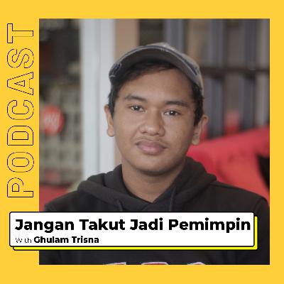 JANGAN TAKUT JADI PEMIMPIN with Ghulam Trisna