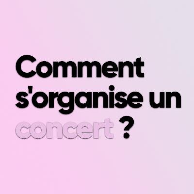 Comment s’organise un concert ?