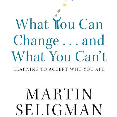 #097 - What You Can Change and What You Cant The Complete Guide to Successful Self-Improvement (Martin E. Seligman)
